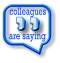 What your colleagues are saying