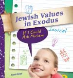 Jewish Values in Exodus Journal: If I Could Ask Miriam